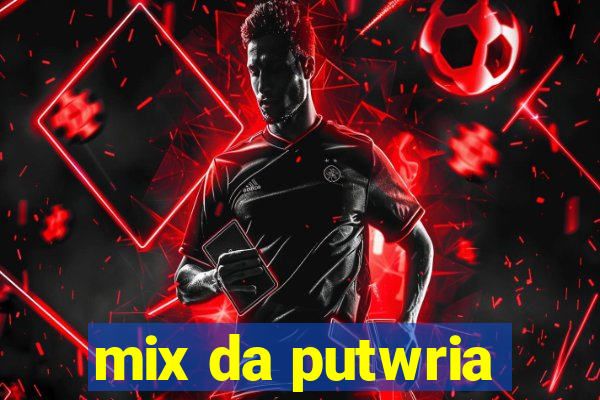 mix da putwria